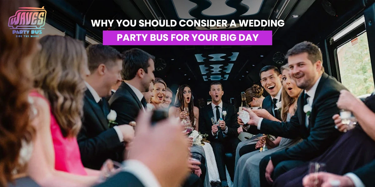 Why You Should Consider a Wedding Party Bus for Your Big Day